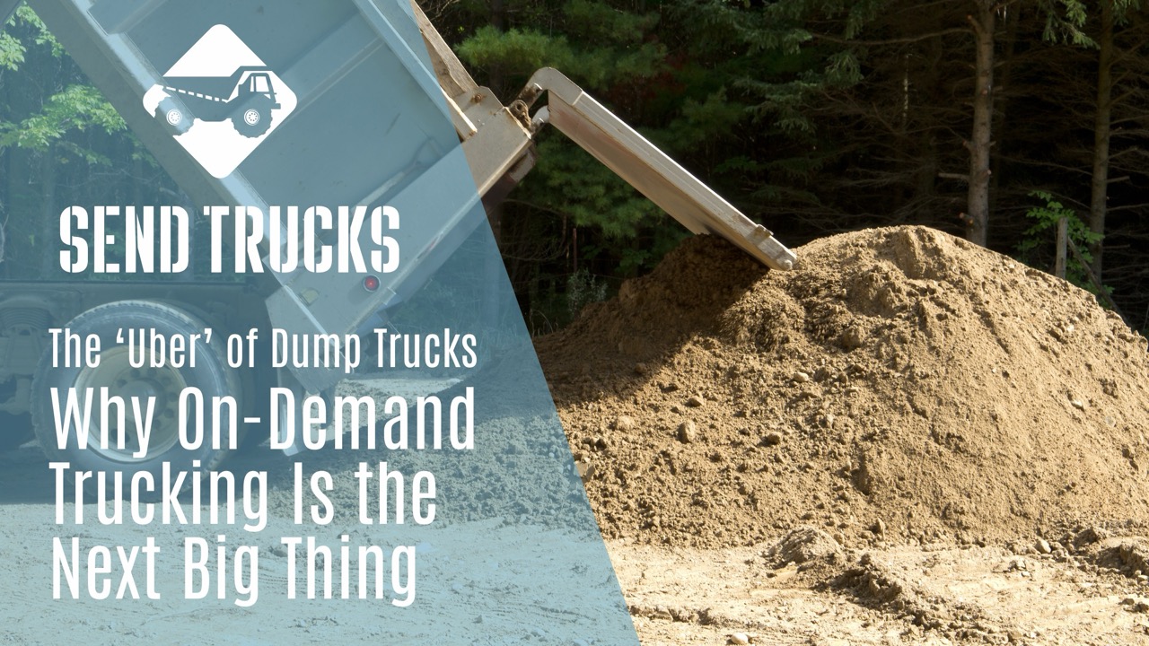 The ‘Uber’ of Dump Trucks: Why On-Demand Trucking Is the Next Big Thing